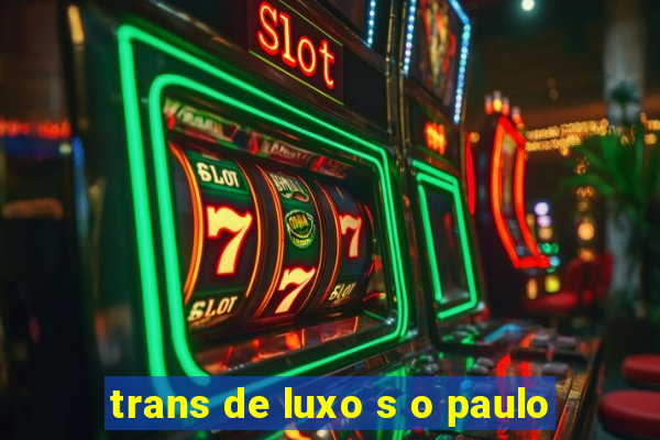 trans de luxo s o paulo